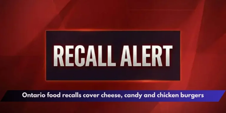 Ontario food recalls cover cheese, candy and chicken burgers