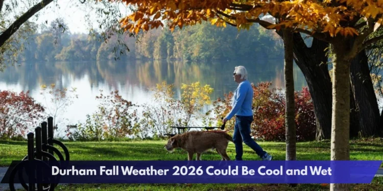 Durham Fall Weather 2026 Could Be Cool and Wet