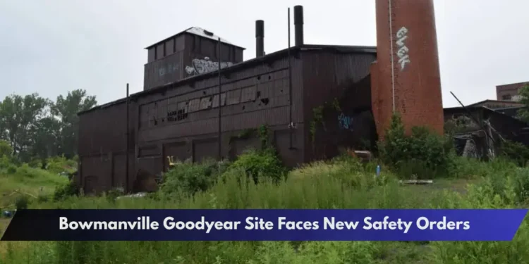 Bowmanville Goodyear Site Faces New Safety Orders