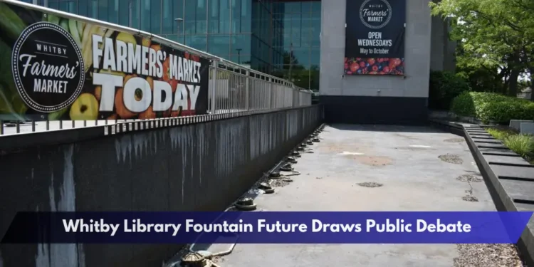 Whitby Library Fountain Future Draws Public Debate