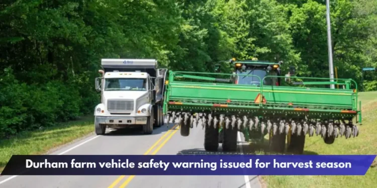 Durham farm vehicle safety warning issued for harvest season