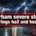 Durham severe storm risk brings hail and heavy rain Durham severe storm risk brings hail and heavy rain