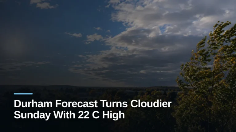 Original editorial featured image for: Durham Forecast Turns Cloudier Sunday With 22 C High