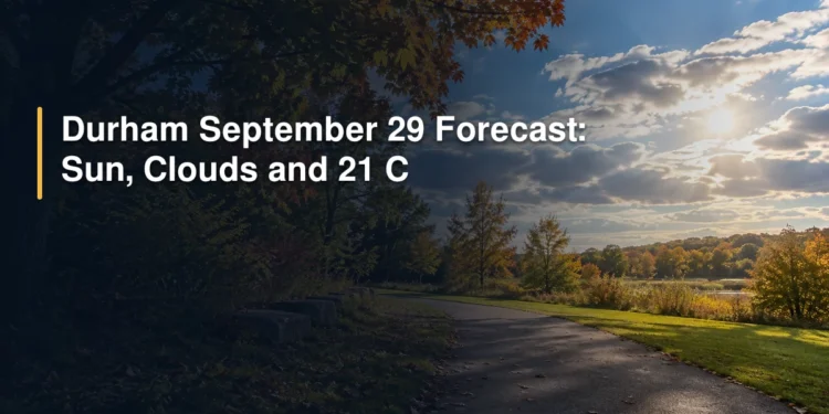 Durham September 29 Forecast: Sun, Clouds and 21 C Durham September 29 Forecast: Sun, Clouds and 21 C
