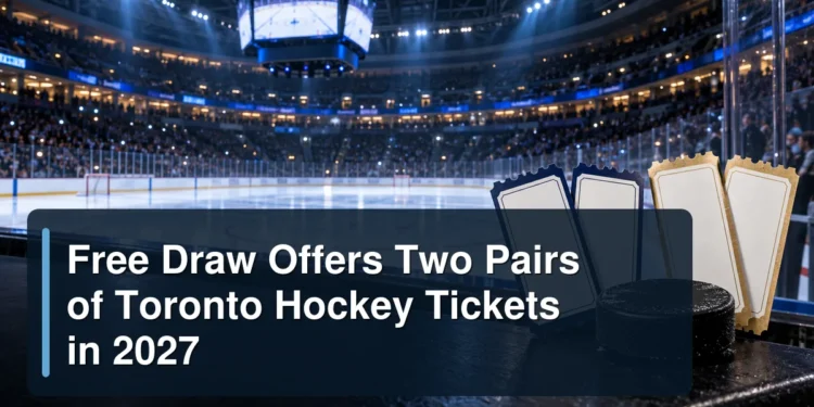 Two pairs of tickets beside a hockey rink with the headline Free Draw Offers Two Pairs of Toronto Hockey Tickets in 2027