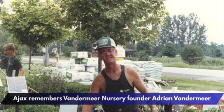 Ajax remembers Vandermeer Nursery founder Adrian Vandermeer