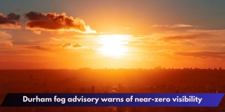 Durham fog advisory warns of near-zero visibility