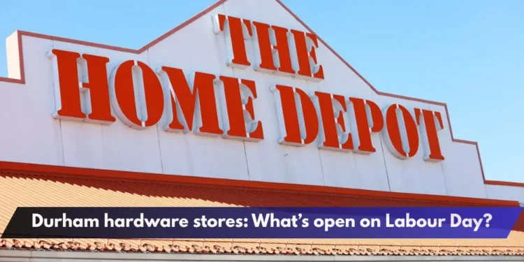 Durham hardware stores: What’s open on Labour Day?