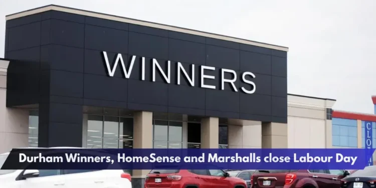 Durham Winners, HomeSense and Marshalls close Labour Day