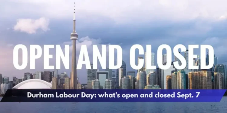Durham Labour Day: what's open and closed Sept. 7
