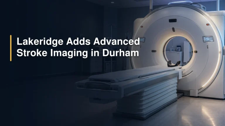 Lakeridge Adds Advanced Stroke Imaging in Durham Lakeridge Adds Advanced Stroke Imaging in Durham