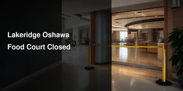 Closed hospital food court illustrating the police investigation at Lakeridge Health Oshawa
