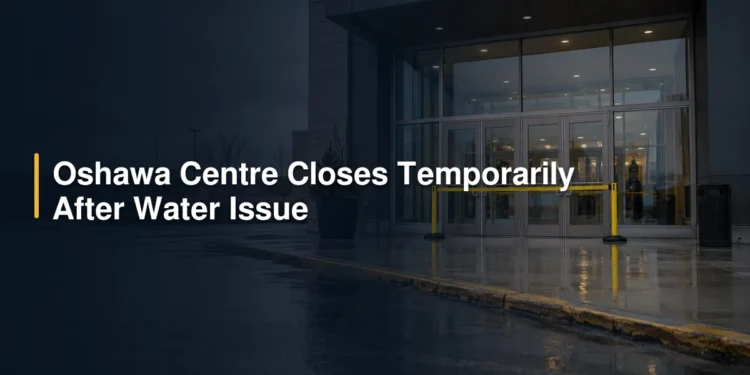 Oshawa Centre Closes Temporarily After Water Issue
