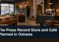 Record store and café being prepared with the headline The Press Record Store and Café Planned in Oshawa