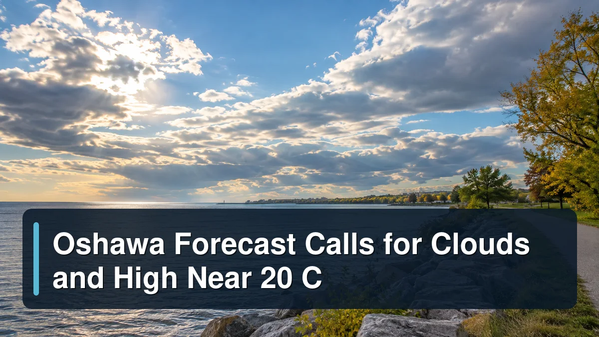 Oshawa lakeshore under sun and clouds with the headline Oshawa Forecast Calls for Clouds and High Near 20 C