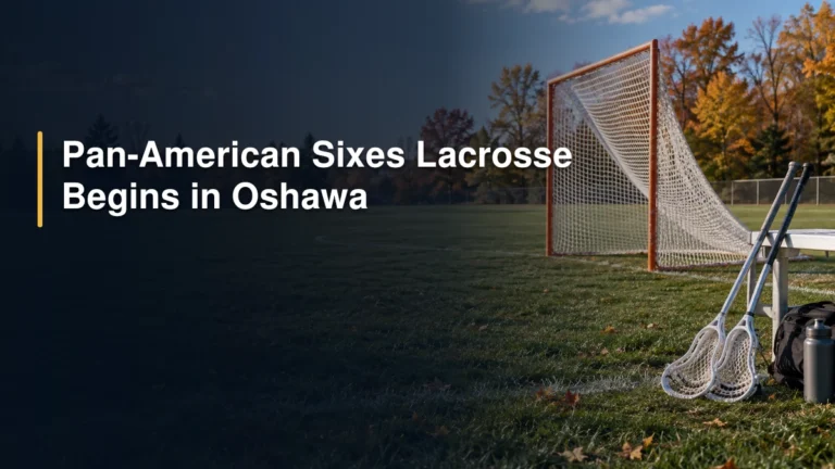Pan-American Sixes Lacrosse Begins in Oshawa