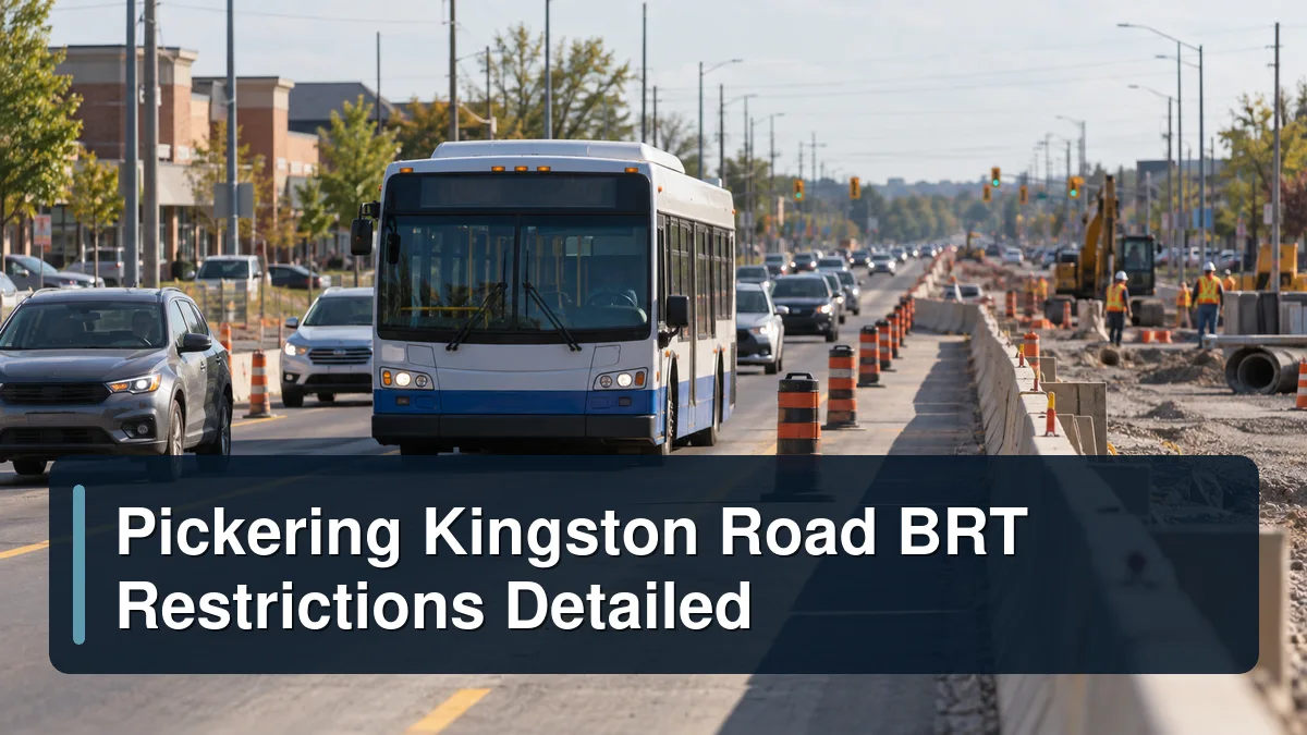 Suburban transit construction with the headline Pickering Kingston Road BRT Restrictions Detailed