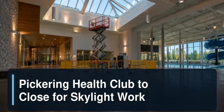 Pickering Health Club to Close for Skylight Work Original editorial featured image for: Pickering Health Club to Close for Skylight Work
