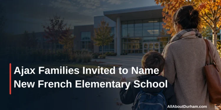 Ajax Families Invited to Name New French Elementary School — AllAboutDurham.com featured image