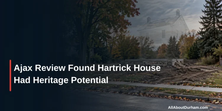 Ajax Review Found Hartrick House Had Heritage Potential — AllAboutDurham.com featured image