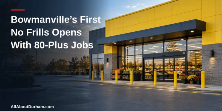 Bowmanville's First No Frills Opens With 80-Plus Jobs — AllAboutDurham.com featured image