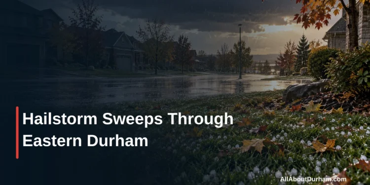 Hailstorm Sweeps Through Eastern Durham — AllAboutDurham.com featured image