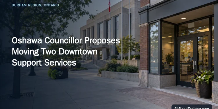Oshawa Councillor Proposes Moving Two Downtown Support Services — AllAboutDurham.com featured image