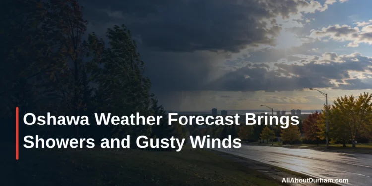 Oshawa Weather Forecast Brings Showers and Gusty Winds — AllAboutDurham.com featured image