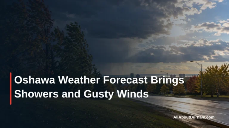 Oshawa Weather Forecast Brings Showers and Gusty Winds — AllAboutDurham.com featured image