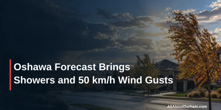 Oshawa Forecast Brings Showers and 50 km/h Wind Gusts — AllAboutDurham.com featured image