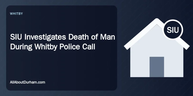 SIU Investigates Death of Man During Whitby Police Call SIU Investigates Death of Man During Whitby Police Call — AllAboutDurham.com featured image