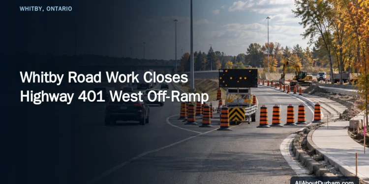 Whitby Road Work Closes Highway 401 West Off-Ramp — AllAboutDurham.com featured image