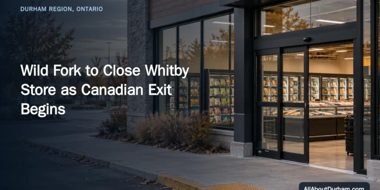 Wild Fork to Close Whitby Store as Canadian Exit Begins — AllAboutDurham.com featured image